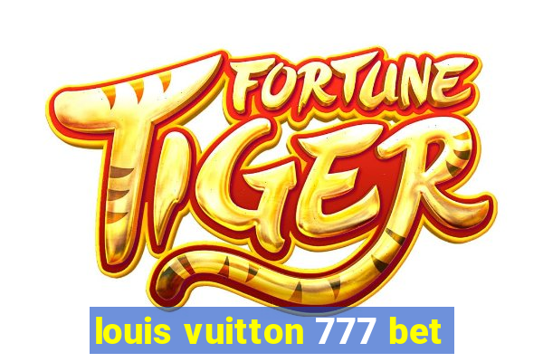 louis vuitton 777 bet